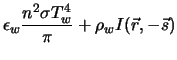 $\displaystyle \epsilon_w \frac{n^2 \sigma T_w^4}{\pi} + \rho_w I({\vec r}, -{\vec s})$