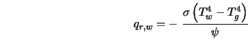  q_{r,w} = - \; \frac{\sigma\left(T_{w}^4 - T_{g}^4 \right)}{\psi} 