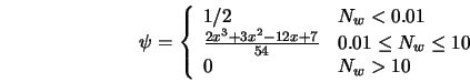  \psi = \left\{ \begin{array}{ll} 1/2 & N_w < 0.01 \\ \frac{... ...4} & 0.01 \leq N_w \leq 10 \\ 0 & N_w > 10 \end{array}\right. 