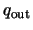$q_{\rm out}$