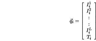  \vec{q}_{i} = \left[ \begin{array}{c} I_{i}^{1}\\ I_{i}^{2}\\ :\\ :\\ I_{i}^{L}\\ T_{i} \end{array}\right] 