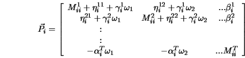  \vec{P}_{i} = \left[ \begin{array}{ccc} M_{ii}^{1} + \eta_{i... ...-\alpha_{i}^{T}\omega_{2} & ... M_{ii}^{T} \end{array}\right] 
