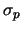 $\sigma_p$