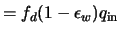 $= f_d (1-\epsilon_w) q_{\rm in}$