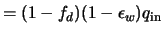 $= (1-f_d)(1-\epsilon_w) q_{\rm in}$