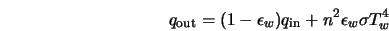  q_{\rm out} = (1 - \epsilon_w)q_{\rm in} + n^2 \epsilon_w \sigma T^{4}_{w} 