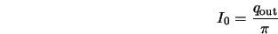  I_0 = \frac{q_{\rm out}}{\pi} 
