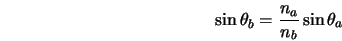  \sin \theta_{b} = \frac{n_a}{n_b} \sin \theta_{a} 