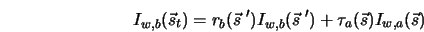  I_{w,b}({\vec s}_t) = r_b({\vec s} \; ') I_{w,b}({\vec s} \; ') + \tau_a({\vec s})I_{w,a}({\vec s}) 