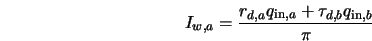  I_{w,a} = \frac{r_{d,a} q_{{\rm in},a} + \tau_{d,b} q_{{\rm in},b}}{\pi} 