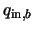 $\displaystyle q_{{\rm in},b}$