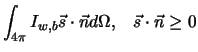 $\displaystyle \int_{4\pi}I_{w,b} {\vec s} \cdot {\vec n} d\Omega, \; \; \; {\vec s}\cdot {\vec n} \ge 0$