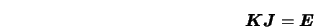  {\mbox{\boldmath$K$}} {\mbox{\boldmath$J$}} = {\mbox{\boldmath$E$}} 