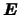${\mbox{\boldmath$E$}}$