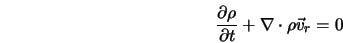  \frac{\partial \rho}{\partial t} + \nabla \cdot \rho {\vec v}_r = 0 
