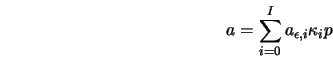  a = \sum_{i=0}^I {a_{\epsilon,i} \kappa_i p} 