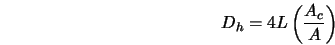  D_h = 4L \left(\frac{A_c}{A} \right) 