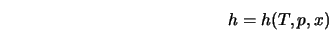  h = h(T,p,x) 