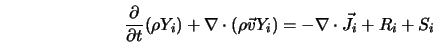  \frac{\partial}{\partial t} (\rho Y_i) + \nabla \cdot (\rho \vec{v} Y_i) = -\nabla \cdot \vec{J}_{i} + R_{i} + S_{i} 