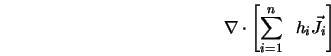 {\nabla} \cdot \left [ \sum^{n}_{i=1} \;\; h_{i} \vec{J}_{i} \right ]