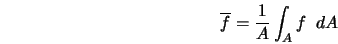  \overline{f} = \frac{1}{A} \int_A f \;\; dA 