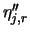 $\eta''_{j,r}$