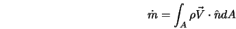 \dot{m} = \int_A \rho \vec{V} \cdot \hat{n} dA 