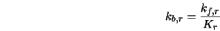  k_{b,r} = \frac{k_{f,r}}{K_{r}} 