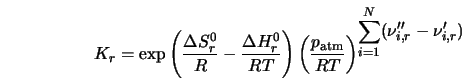  K_{r} = \exp \left(\frac{\Delta S_r^0}{R}- \frac{\Delta H_r... ...)^ {\displaystyle{\sum_{i=1}^{N} (\nu''_{i,r} - \nu'_{i,r}) }} 