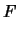 $\displaystyle F$