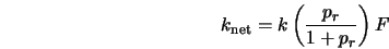  k_{\rm net} = k\left(\frac{p_r}{1+p_r}\right) F 
