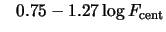 $\displaystyle \phantom{-}0.75-1.27\log F_{\rm cent}$
