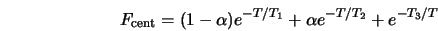  F_{\rm cent} = (1-\alpha)e^{-T/T_1} + \alpha e^{-T/T_2} + e^{-T_3/T} 