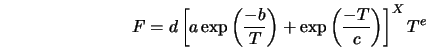  F = d\left[a \exp\left(\frac{-b}{T}\right) + \exp\left(\frac{-T}{c}\right)\right]^X T^e 
