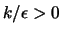 ${k}/{\epsilon}>0$