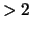 $> 2$