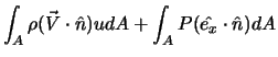 $\displaystyle \int_A \rho (\vec{V} \cdot \hat{n}) u dA + \int_A P (\hat{e_x} \cdot \hat{n}) dA$