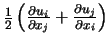 $\frac{1}{2} \left(\frac{\partial u_i}{\partial x_j} + \frac{\partial u_j}{\partial x_i} \right) $