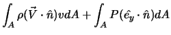 $\displaystyle \int_A \rho (\vec{V} \cdot \hat{n}) v dA + \int_A P (\hat{e_y} \cdot \hat{n}) dA$