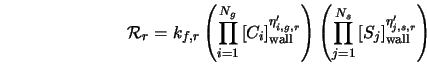  {\cal R}_r = k_{f,r} \left(\prod_{i=1}^{N_g} \left[C_i\righ... ...j=1}^{N_s}\left[S_j\right]_{\rm wall}^{{\eta}'_{j,s,r}}\right) 