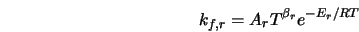  k_{f,r}= A_r T^{\beta_r} e^{-E_r/RT} 
