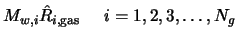 $\displaystyle M_{w,i} \hat{R}_{i,{\rm gas}} \; \; \; \; \; i = 1, 2, 3, \dots, N_g$