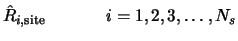 $\displaystyle \hat{R}_{i,{\rm site}} \phantom{M_{w,i}} \; \; \; \; \; i = 1, 2, 3, \dots, N_s$
