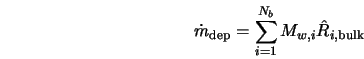  \dot{m}_{\rm dep} = \sum_{i=1}^{N_b} M_{w,i} \hat{R}_{i, {\rm bulk}} 