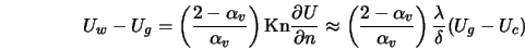  U_w-U_g = \left(\frac{2-\alpha_v}{\alpha_v}\right) {\rm Kn} ... ...c{2-\alpha_v}{\alpha_v}\right)\frac{\lambda}{\delta} (U_g-U_c) 