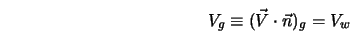  V_g \equiv (\vec{V}\cdot\vec{n})_g = V_w 