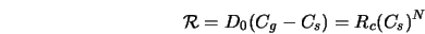  {\cal R} = D_0 (C_g-C_s) = R_c(C_s)^N 