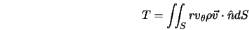  T=\int\!\!\!\int_S r v_\theta \rho \vec{v} \cdot \hat{n} dS 