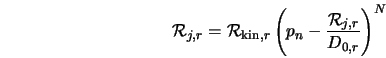  {\cal R}_{j,r} = {\cal R}_{{\rm kin},r} \left(p_n- \frac{{\cal R}_{j,r}}{D_{0,r}}\right)^{N} 