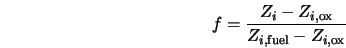  f = \frac{Z_i - Z_{i,{\rm ox}}}{Z_{i,{\rm fuel}} - Z_{i, {\rm ox}}} 